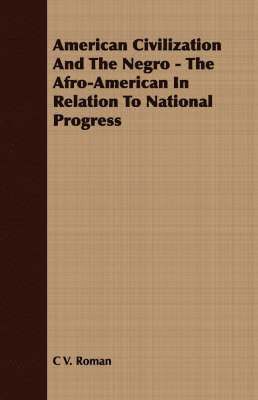American Civilization And The Negro - The Afro-American In Relation To National Progress 1