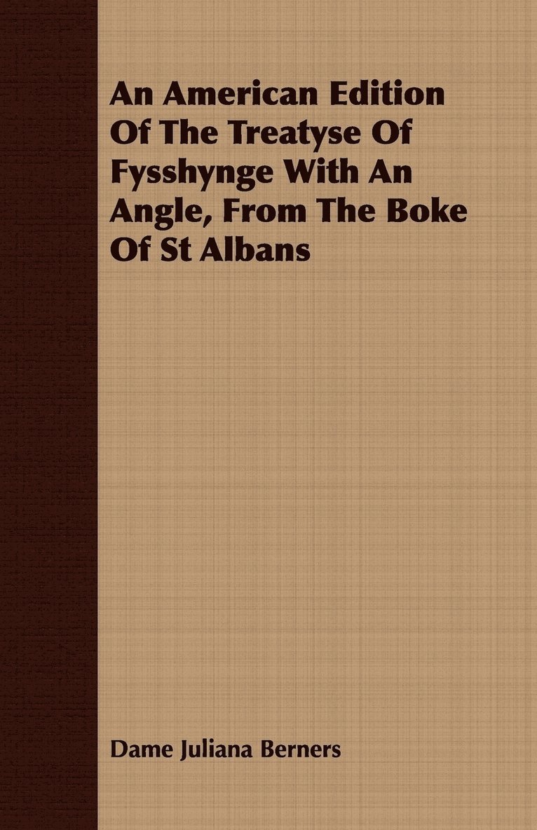 An American Edition Of The Treatyse Of Fysshynge With An Angle, From The Boke Of St Albans 1