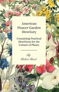 bokomslag American Flower-Garden Directory; Containing Practical Directions For The Culture Of Plants