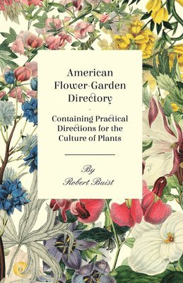 American Flower-Garden Directory; Containing Practical Directions For The Culture Of Plants 1