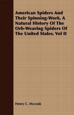 bokomslag American Spiders And Their Spinning-Work. A Natural History Of The Orb-Weaving Spiders Of The United States. Vol II