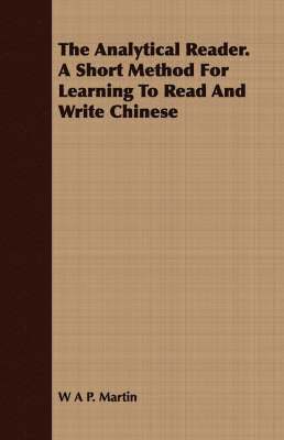 bokomslag The Analytical Reader. a Short Method for Learning to Read and Write Chinese