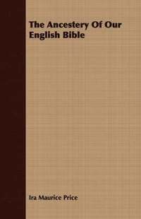 bokomslag Ancestery Of Our English Bible