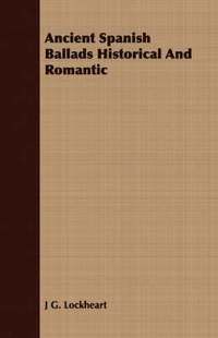 bokomslag Ancient Spanish Ballads Historical And Romantic
