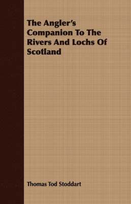 bokomslag The Angler's Companion To The Rivers And Lochs Of Scotland