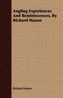 Richard Mason - Angling Experiences And Reminiscences, By Richard Mason, Häftad