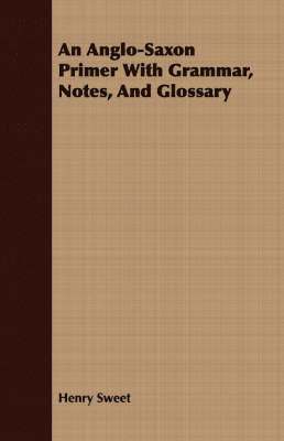 Anglo-Saxon Primer With Grammar, Notes, And Glossary