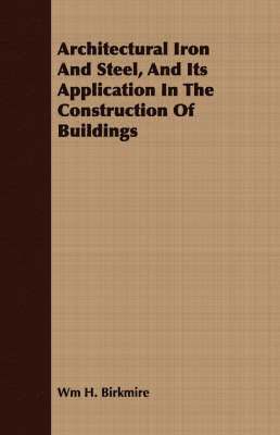 bokomslag Architectural Iron And Steel, And Its Application In The Construction Of Buildings