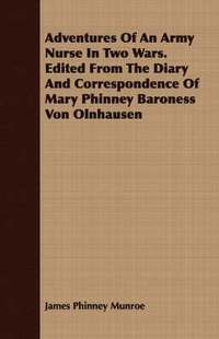 bokomslag Adventures Of An Army Nurse In Two Wars. Edited From The Diary And Correspondence Of Mary Phinney Baroness Von Olnhausen