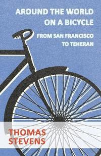 bokomslag Around The World On A Bicycle, From San Francisco To Teheran