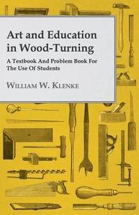 bokomslag Art And Education In Wood-Turning A Textbook And Problem Book For The Use Of Students