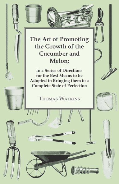 Thomas Watkins - Art Of Promoting The Growth Of The Cucumber And Melon, Häftad
