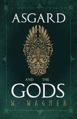 Asgard and the Gods - The Tales and Traditions of Our Northern Ancestors Froming a Complete Manual of Norse Mythology 1