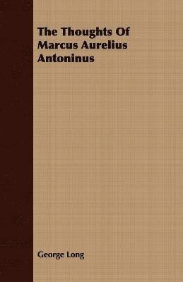 bokomslag The Thoughts Of Marcus Aurelius Antoninus