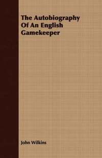 bokomslag The Autobiography Of An English Gamekeeper