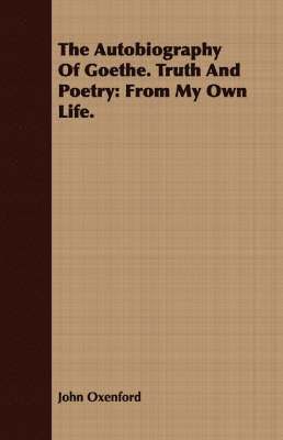 John Oxenford - Autobiography Of Goethe. Truth And Poetry, Häftad