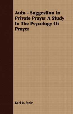 bokomslag Auto - Suggestion In Private Prayer A Study In The Psycology Of Prayer