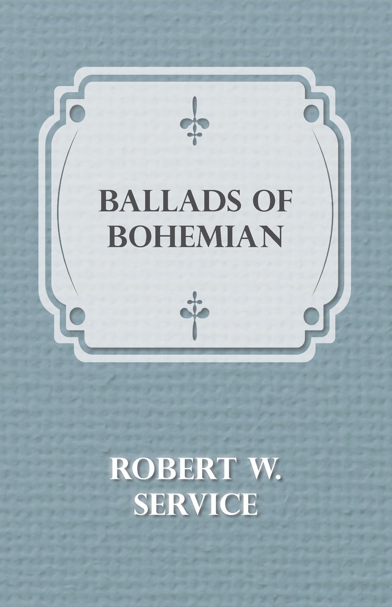 Robert W., Service, Robert W. Service - Ballads Of A Bohemian, Häftad