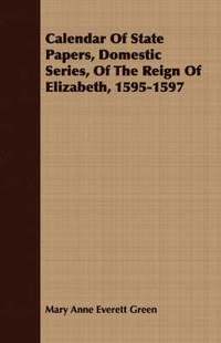 bokomslag Calendar Of State Papers, Domestic Series, Of The Reign Of Elizabeth, 1595-1597