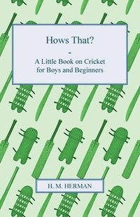 bokomslag Hows That? - A Little Book On Cricket For Boys And Beginners