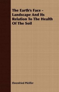 bokomslag Earth's Face - Landscape And Its Relation To The Health Of The Soil