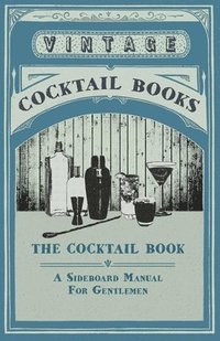 bokomslag The Cocktail Book - A Sideboard Manual For Gentlemen