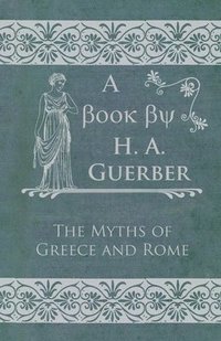 bokomslag The Myths Of Greece And Rome