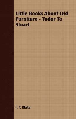 Little Books About Old Furniture - Tudor To Stuart 1