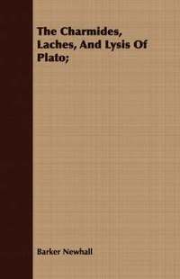 bokomslag The Charmides, Laches, And Lysis Of Plato;