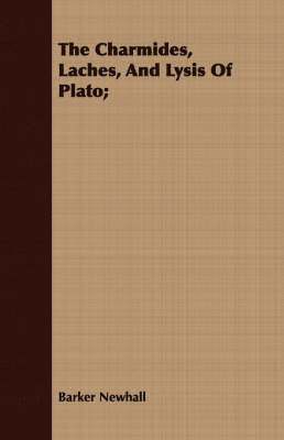 bokomslag The Charmides, Laches, And Lysis Of Plato;