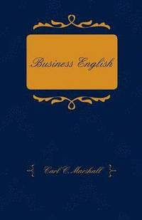bokomslag Business English; A Course In Practical Grammar And Business Correspondence For Commercial Schools