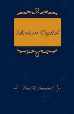 bokomslag Business English; A Course In Practical Grammar And Business Correspondence For Commercial Schools