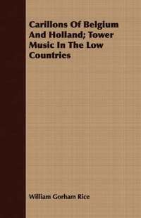 bokomslag Carillons Of Belgium And Holland; Tower Music In The Low Countries