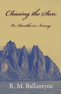 bokomslag Chasing The Sun Or Rambles In Norway