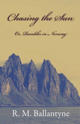 bokomslag Chasing The Sun Or Rambles In Norway