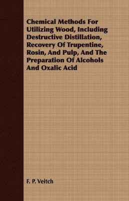 Chemical Methods For Utilizing Wood, Including Destructive Distillation, Recovery Of Trupentine, Rosin, And Pulp, And The Preparation Of Alcohols And Oxalic Acid 1