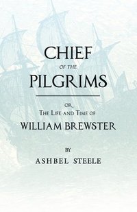 bokomslag Chief Of The Pilgrims, Or, The Life And Time Of William Brewster