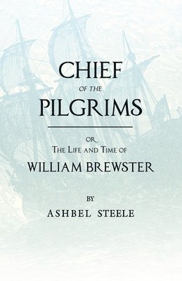 bokomslag Chief Of The Pilgrims, Or, The Life And Time Of William Brewster