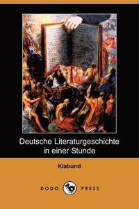 bokomslag Deutsche Literaturgeschichte in Einer Stunde (Dodo Press)