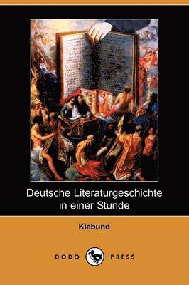 bokomslag Deutsche Literaturgeschichte in Einer Stunde (Dodo Press)