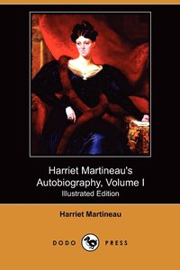 bokomslag Harriet Martineau's Autobiography, Volume I (Illustrated Edition) (Dodo Press)