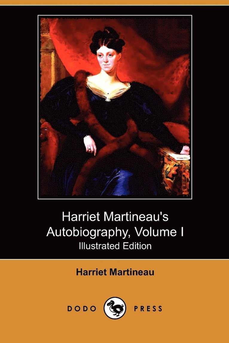 Harriet Martineau's Autobiography, Volume I (Illustrated Edition) (Dodo Press) 1