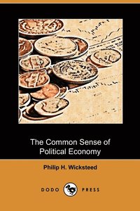 bokomslag The Common Sense of Political Economy (Dodo Press)