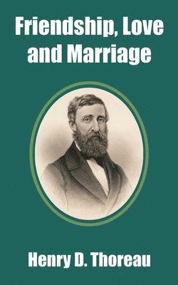 Henry D Thoreau - Friendship, Love and Marriage, Häftad