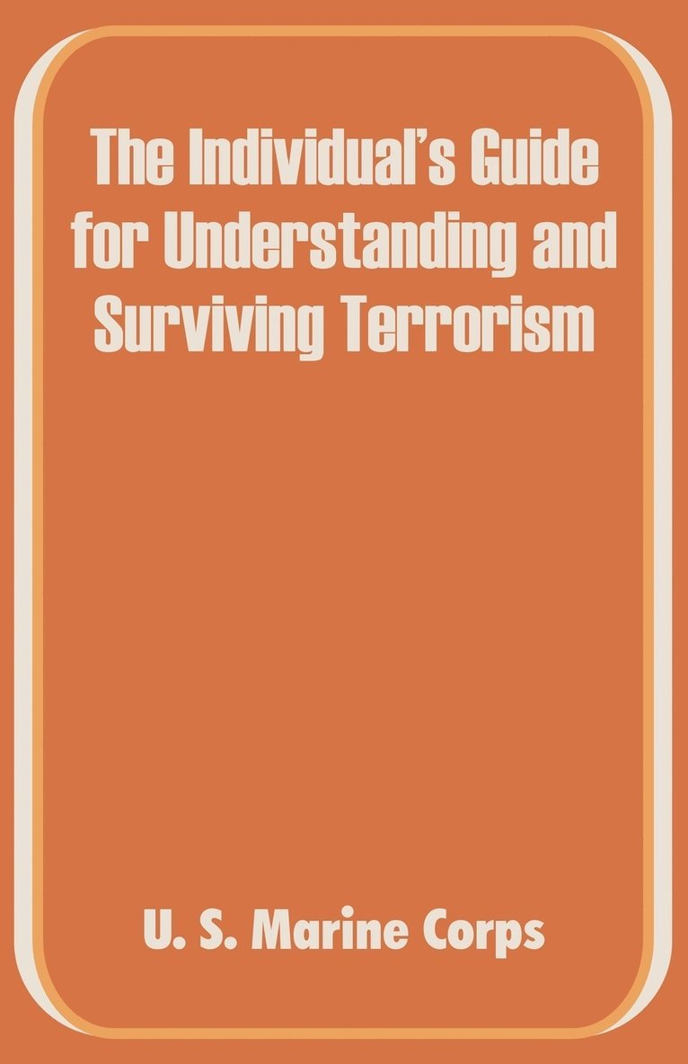 The Individual's Guide for Understanding and Surviving Terrorism 1