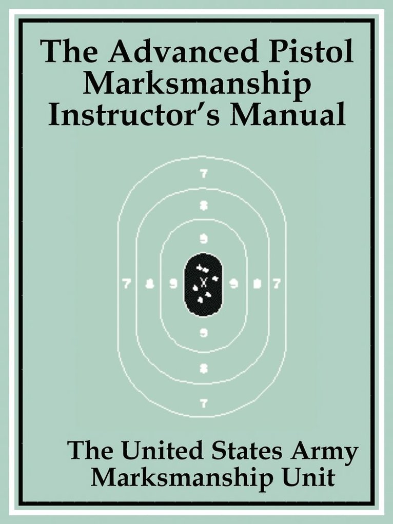 The United States Army Marksmanship Unit - Advanced Pistol Marksmanship Instructor's Manual, Häftad