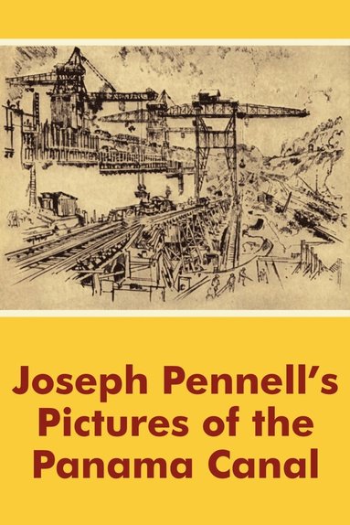 bokomslag Joseph Pennell's Pictures of the Panama Canal