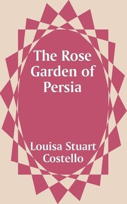 The Rose Garden of Persia 1