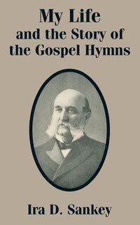 bokomslag My Life and the Story of the Gospel Hymns