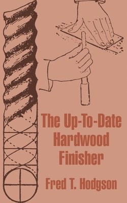 Fred T Hodgson, Fred T. Hodgson - Up-To-Date Hardwood Finisher, Häftad